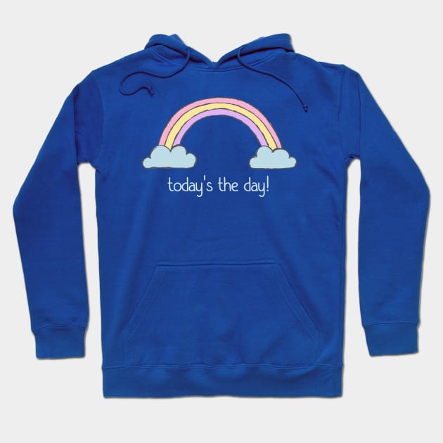 Positive thinking plus rainbow: Today's the day! (light blue text) Hoodie by Ofeefee